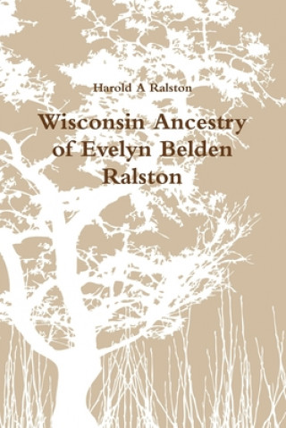 Kniha Wisconsin Ancestry of Evelyn Belden Ralston 