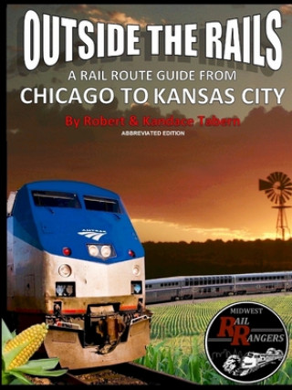 Knjiga Outside the Rails: A Rail Route Guide from Chicago to Kansas City (Abbreviated Edition) Kandace Tabern