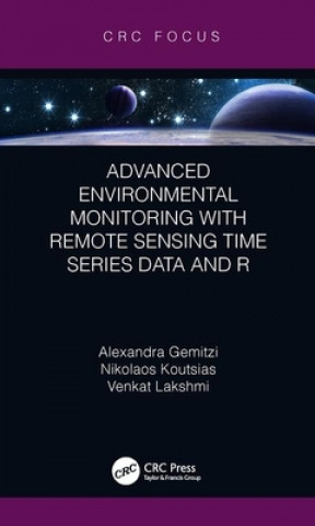 Kniha Advanced Environmental Monitoring with Remote Sensing Time Series Data and R Alexandra Gemitzi