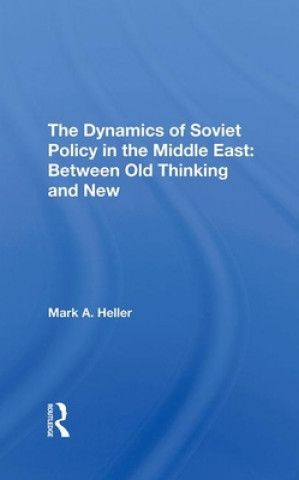 Kniha Dynamics Of Soviet Policy In The Middle East Mark A Heller