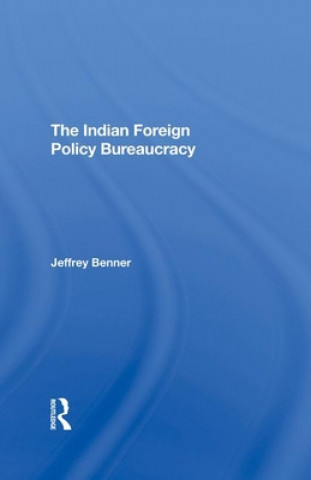 Kniha Indian Foreign Policy Bureaucracy Jeffrey Benner