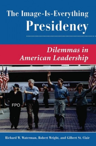 Könyv Image Is Everything Presidency Richard W. Waterman