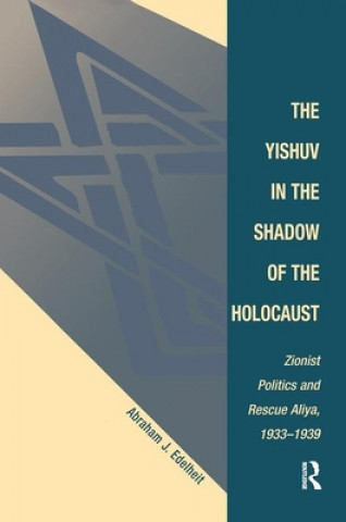 Kniha Yishuv In The Shadow Of The Holocaust Abraham J Edelheit