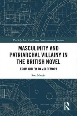 Książka Masculinity and Patriarchal Villainy in the British Novel ALEGRE