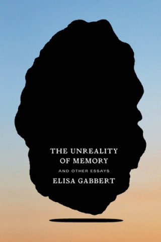 Kniha The Unreality of Memory: And Other Essays 