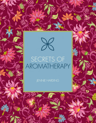 Könyv Secrets of Aromatherapy: Volume 1 