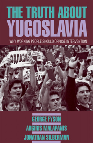 Carte The Truth about Yugoslavia: Why Working People Should Oppose Intervention Argiris Malapanis