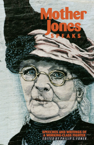 Kniha Mother Jones Speaks: Speeches and Writings of a Working-Class Fighter Phillip S. Foner