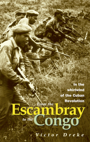 Книга From the Escambray to the Congo: In the Whirlwind of the Cuban Revolution: Interview with Victor Dreke 