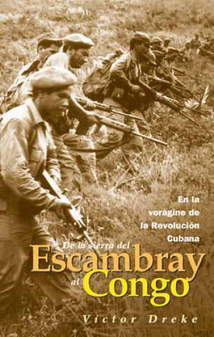 Книга de la Sierra del Escambray Al Congo: En La Vorágine de la Revolución Cubana = From the Escambray to the Congo 