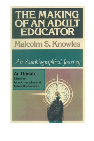 Könyv The Making of an Adult Educator: An autobiographical journey John a. Henschke