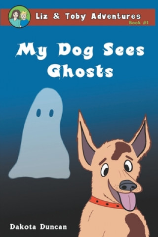 Knjiga My Dog Sees Ghosts Dakota Duncan
