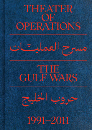 Carte Theater of Operations: The Gulf Wars 1991-2011 Peter Eleey