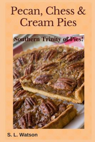 Buch Pecan, Chess & Cream Pies: Southern Trinity of Pies! S L Watson