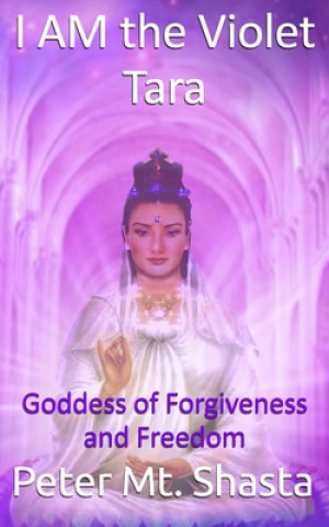 Carte I Am the Violet Tara: Goddess of Forgiveness and Freedom Peter Mt Shasta