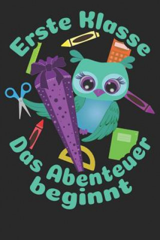 Livre Erste Klasse - Das Abenteuer beginnt: Liniertes A5 Eulen Heft für das Schulkind das Schüler in der ersten Klasse wird ❤ Weilichschulemag