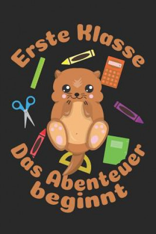 Knjiga Erste Klasse - Das Abenteuer beginnt: Liniertes A5 Otter Heft für das Schulkind das Schüler in der ersten Klasse wird ❤ Weilichschulemag