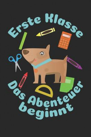 Książka Erste Klasse - Das Abenteuer beginnt: Liniertes A5 Hund Heft für das Schulkind das Schüler in der ersten Klasse wird ❤ Weilichschulemag