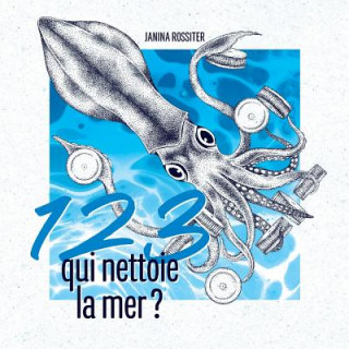 Kniha 1, 2, 3, qui nettoie la mer ?: Un livre ? compter pour sensibiliser les enfants ? la protection de notre plan?te Janina Rossiter