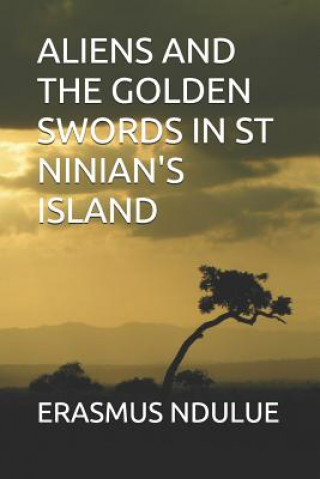 Kniha Aliens and the Golden Swords in St Ninian's Island Erasmus Ndulue