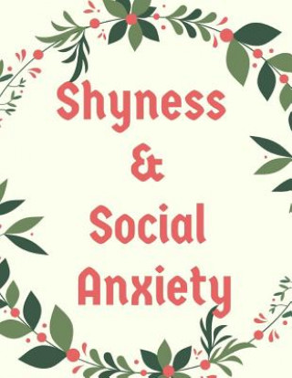 Книга Shyness and Social Anxiety Workbook: Ideal and Perfect Gift for Shyness and Social Anxiety Workbook Best Shyness and Social Anxiety Workbook for You, Yuniey Publication