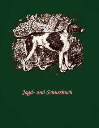 Kniha Jagd- und Schussbuch: Geschenk für Jäger Jagdbuch Auf Rehe Und Sauen