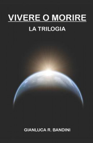 Книга Vivere o Morire - La Trilogia Gianluca Ranieri Bandini