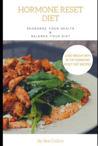 Kniha Hormone Reset Diet: Recharge Your Health, Balance Your Hormones, And Lose Weight with 18 Top Hormone Reset Diet Recipes Ben Collins