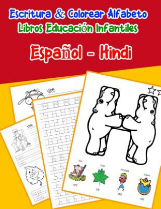 Carte Espa?ol - Hindi: Escritura & Colorear Alfabeto Libros Educación Infantiles: Spanish Hindi Practicar alfabeto ABC letras con dibujos ani Emilly Lima