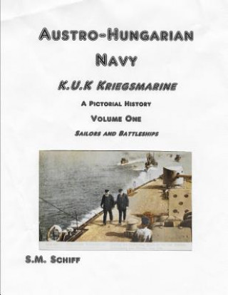Carte Austro-Hungarian Navy K, u, K Kriegs Marine A Pictorial History Volume One: Sailors and Battleships S M Schiff