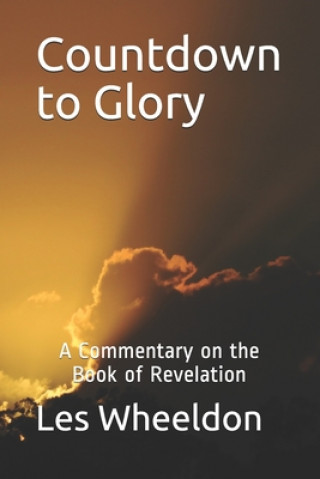 Kniha Countdown to Glory: A Commentary on the Book of Revelation Les Wheeldon