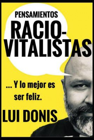 Carte Pensamientos Raciovitalistas: ...Y lo mejor es ser feliz Lui Donis