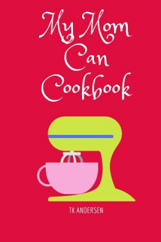 Βιβλίο My Mom Can Cookbook Tk Andersen