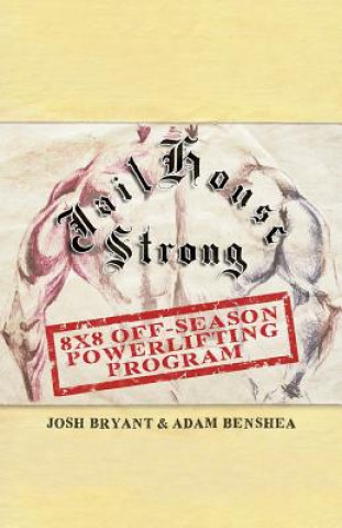 Kniha Jailhouse Strong: 8 x 8 Off-Season Powerlifting Program Adam Benshea