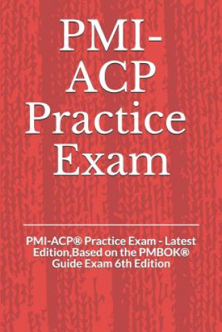 Kniha PMI-ACP(R) Practice Exam: PMI-ACP(R) Practice Exam - Latest Edition, Based on the PMBOK(R) Guide Exam 6th Edition Georgio Daccache