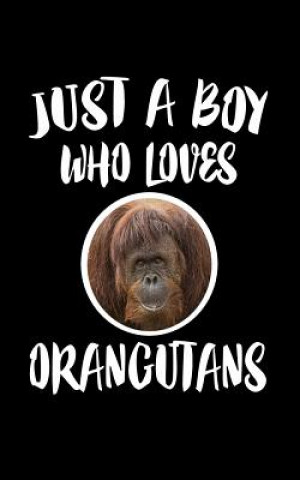 Carte Just A Boy Who Loves Orangutans: Animal Nature Collection Marko Marcus