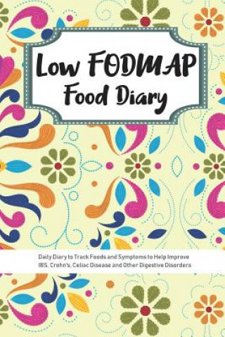 Carte Low FODMAP Food Diary: Daily Diary to Track Foods and Symptoms to Help Improve IBS, Crohn's, Celiac Disease and Other Digestive Disorders Ibs Diets Publishing