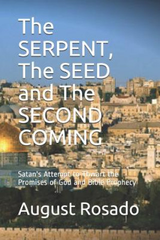 Kniha The SERPENT, The SEED and The SECOND COMING: Satan's Attempt to Thwart the Promises of God and Bible Prophecy August Rosado