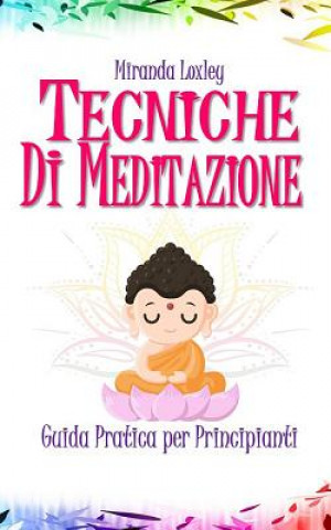 Kniha Tecniche Di Meditazione: Guida Pratica per Principianti Miranda Loxley