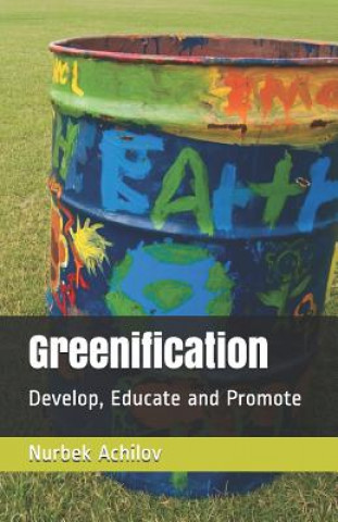 Buch Greenification: Develop, Educate and Promote Nurbek Achilov