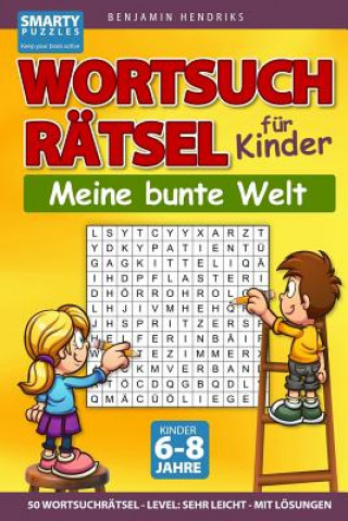 Kniha Wortsuchrätsel für Kinder - 50 Wortsuchrätsel - Level: sehr leicht - mit Lösungen: Das Wortsuche Rätselbuch für Kinder von 6-8 Jahren Benjamin Hendriks
