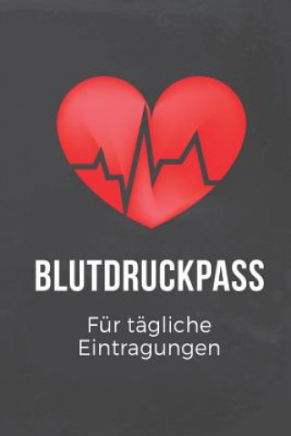 Kniha Blutdruckpass für tägliche Eintragungen: Übersichtlich und kompakt mit Platz für über 2000 Messungen Deine Gesundheit Zahlt