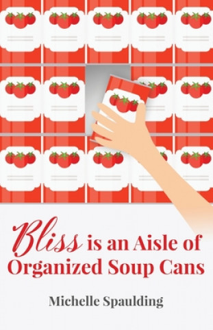 Könyv Bliss is an Aisle of Organized Soup Cans 