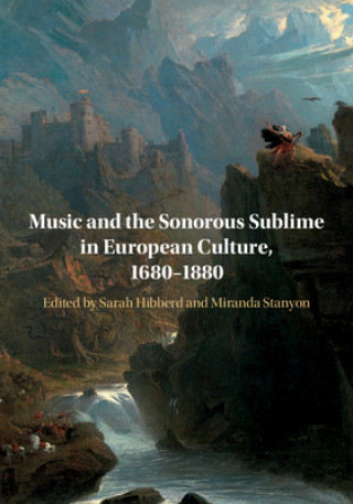 Kniha Music and the Sonorous Sublime in European Culture, 1680-1880 Miranda Stanyon