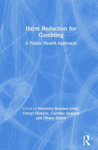 Book Harm Reduction for Gambling Henrietta Bowden-Jones