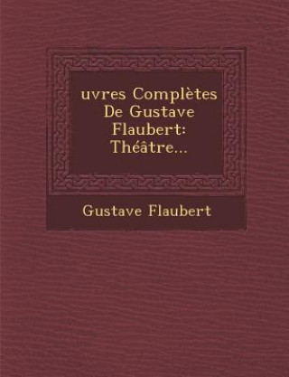 Knjiga Oeuvres Completes de Gustave Flaubert: Theatre... 