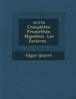 Kniha &#140;uvres Compl?tes: Prométhée. Napoléon. Les Esclaves... 