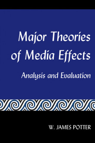 Kniha Major Theories of Media Effects W. James Potter