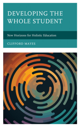 Knjiga Developing the Whole Student Clifford Mayes