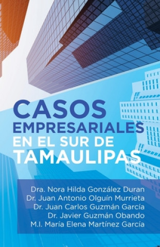 Könyv Casos Empresariales En El Sur De Tamaulipas Juan Antonio Olguín Murrieta